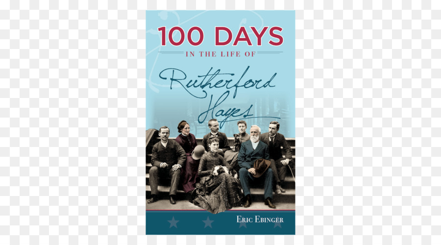 Rutherford B Hayes Présidentielle Centre，100 Jours Dans La Vie De Rutherford Hayes PNG