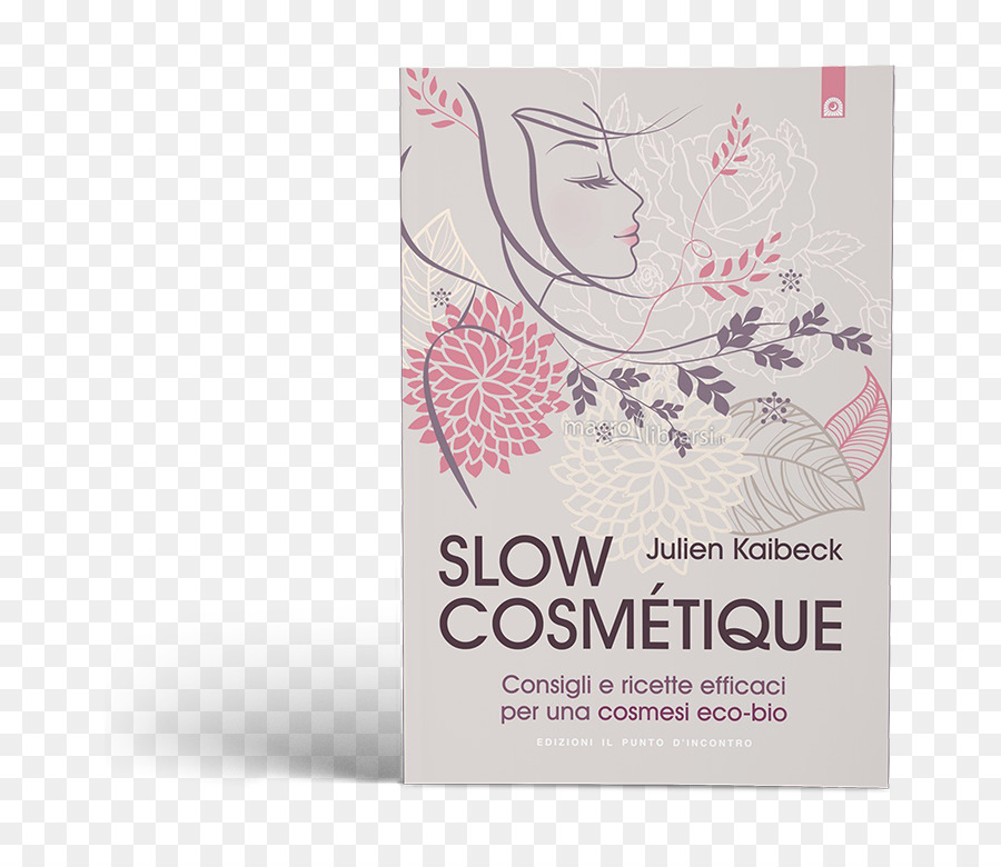 La Slow Cosmétique Des Conseils Et Des Recettes Efficaces Pour Une Cosmétique Ecobio，Slow Cosmétique PNG